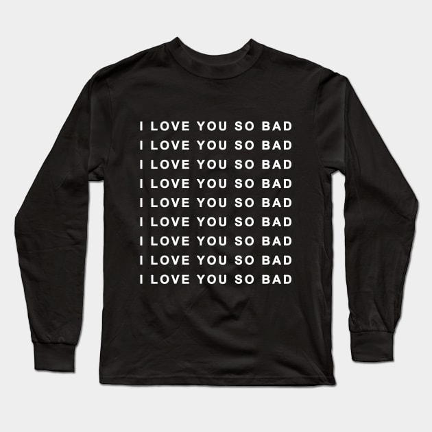 i love you so bad Long Sleeve T-Shirt by Ramy Art